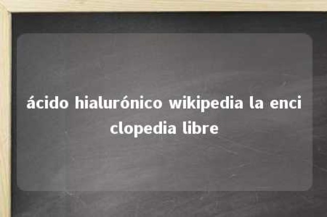 ácido hialurónico wikipedia la enciclopedia libre 