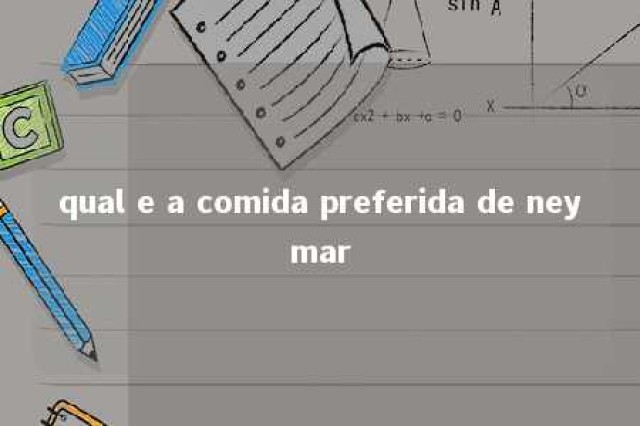 qual e a comida preferida de neymar 