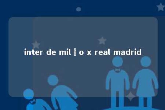 inter de milão x real madrid 