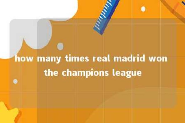 how many times real madrid won the champions league 