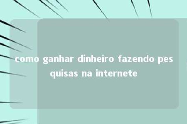 como ganhar dinheiro fazendo pesquisas na internete 