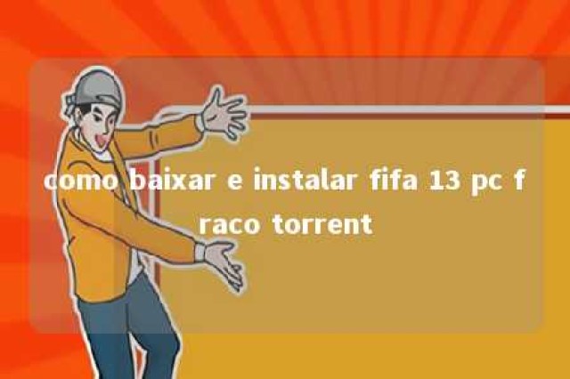 como baixar e instalar fifa 13 pc fraco torrent 