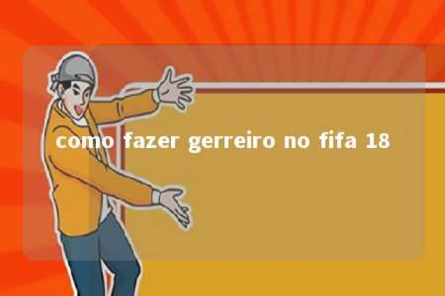 como fazer gerreiro no fifa 18 