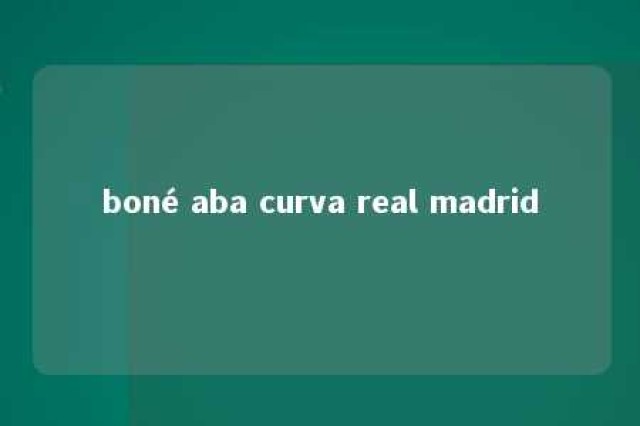 boné aba curva real madrid 