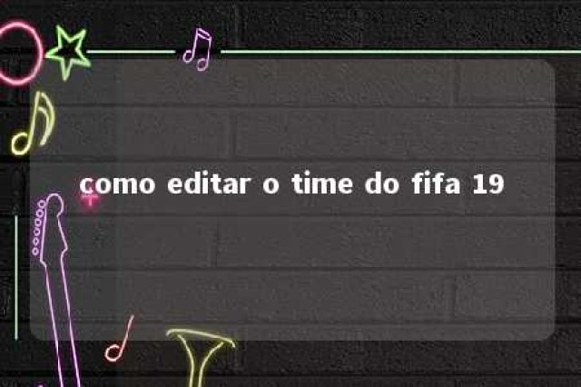 como editar o time do fifa 19 