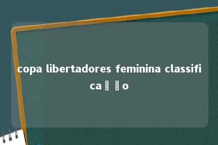 copa libertadores feminina classificação