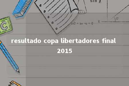 resultado copa libertadores final 2015