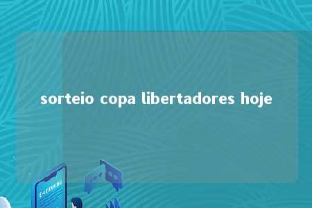 sorteio copa libertadores hoje