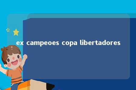 ex campeoes copa libertadores