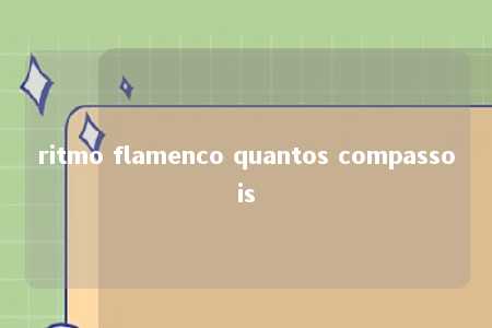 ritmo flamenco quantos compassois