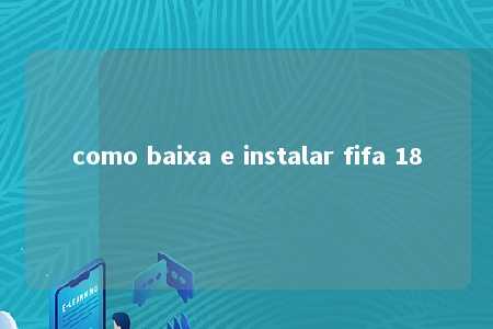 como baixa e instalar fifa 18