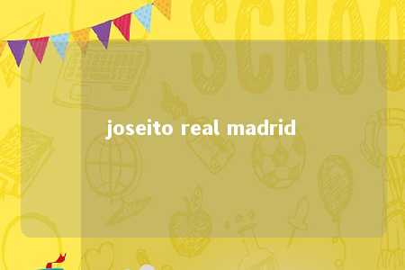 joseito real madrid