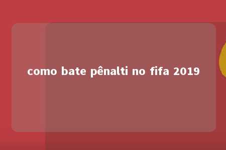 como bate pênalti no fifa 2019