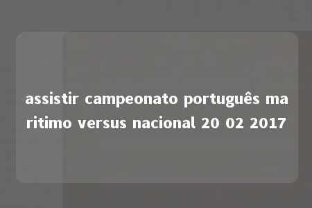 assistir campeonato português maritimo versus nacional 20 02 2017