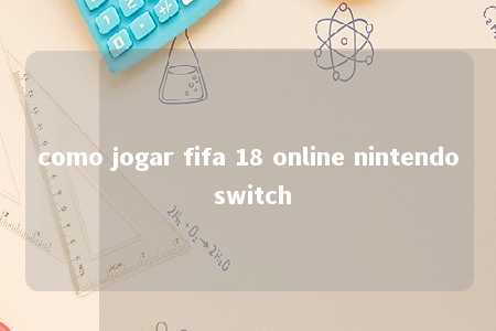 como jogar fifa 18 online nintendo switch