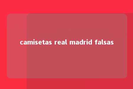 camisetas real madrid falsas