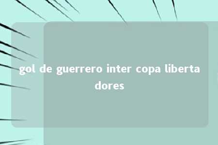 gol de guerrero inter copa libertadores