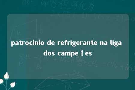 patrocinio de refrigerante na liga dos campeões