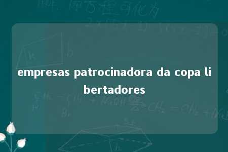 empresas patrocinadora da copa libertadores