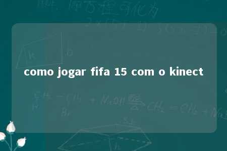 como jogar fifa 15 com o kinect